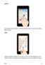 Page 23
K00B

Zoom in
Spread apart your two fingers on the touch panel to zoom in an image in Gallery, 
Maps or Places.
Swipe
Swipe your finger to the left or to the right on the touch panel display to switch 
between screens or to flip through the pages of an e-book or a gallery of images. 