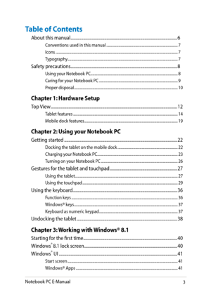 Page 3
Notebook PC E-Manual3

Table of Contents
About this manual ........................................................................\
.............................6
Conventions used in this manual  ........................................................................\
.....7Icons  ........................................................................\
............................................................7Typography  ........................................................................\...