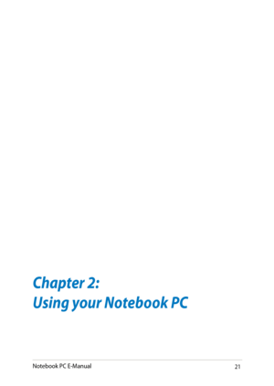 Page 21
Notebook PC E-Manual1

Chapter 2: 
Using your Notebook PC 