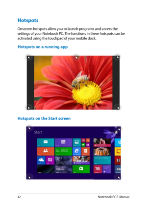 Page 42
Notebook PC E-Manual

Hotspots
Onscreen hotspots allow you to launch programs and access the settings of your Notebook PC. The functions in these hotspots can be activated using the touchpad of your mobile dock.
Hotspots on a running app
Hotspots on the Start screen          