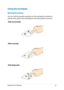 Page 29
Notebook PC E-Manual9

Using the touchpad
Moving the pointer
You can click the pointer anywhere on the touchpad to activate its pointer, then slide on the touchpad to move the pointer onscreen.
Slide horizontally
Slide vertically
Slide diagonally 