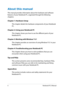 Page 6
Notebook PC E-Manual

About this manual
This manual provides information about the hardware and software features of your Notebook PC, organized through the following chapters:
Chapter 1: Hardware Setup
This chapter details the hardware components of your Notebook PC.
Chapter 2: Using your Notebook PC
This chapter shows you how to use the different parts of your Notebook PC.
Chapter 3: Working with Windows® 8.1
This chapter provides an overview of using Windows® 8.1 in your Notebook PC.
Chapter 4:...