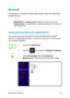 Page 59
Notebook PC E-Manual9

Bluetooth 
Use Bluetooth to facilitate wireless data transfers with other Bluetooth-enabled devices.
IMPORTANT! The Airplane mode disables this feature. Ensure that Airplane mode is turned off before enabling the Bluetooth connection of your Notebook PC.
Pairing with other Bluetooth-enabled devices
You need to pair your Notebook PC with other Bluetooth-enabled devices to enable data transfers. To do this, use the touch screen panel or touchpad as follows:
or
1. Launch the...