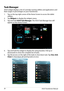 Page 26ASUS Transformer Manual26
Task Manager
ASUS widget displays a list of currently running utilities and applications and their usages in percentages on your Transformer. 
1. Tap on the top right corner of the Home Screen to access the tablet 
utilities.
2. Tap Widgets to display the widgets menu.
3. Tap and hold ASUS Task Manager. The ASUS Task Manager box will 
appear on the Home Screen.
4. Tap and hold the widget to display the sizing brackets. Pull up or 
downwards to show the complete list of tasks.
5....