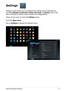 Page 31ASUS Transformer Manual31
Settings 
Settings screen allows you to configure the settings of your Transformer, including Wireless & networks, Device, Personal, and System. Tap on the tabs on the left to switch screens and do the configurations.
There are two ways to enter the Settings screen.
From the Apps menu:
Tap on Settings to display the settings menu.  