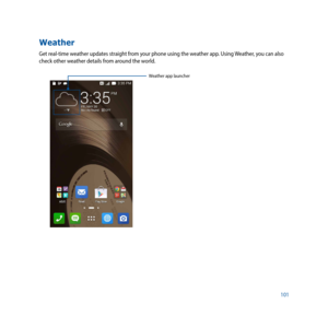 Page 101101
Weather
Get real-time weather updates straight from your phone using the weather app. Using Weather, you can also 
check other weather details from around the world. 
Weather app launcher 