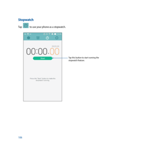 Page 106106
Stopwatch
Tap    to use your phone as a stopwatch.
Tap this button to start running the 
stopwatch feature. 