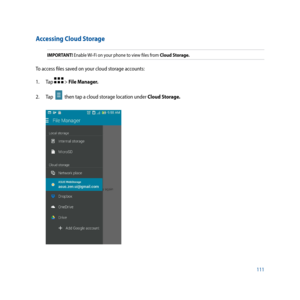 Page 111111
Accessing Cloud Storage
IMPORTANT! Enable Wi-Fi on your phone to view files from Cloud Storage.
To access files saved on your cloud storage accounts:
1. Tap 
 > File Manager.
2.  Tap  
  then tap a cloud storage location under Cloud Storage. 