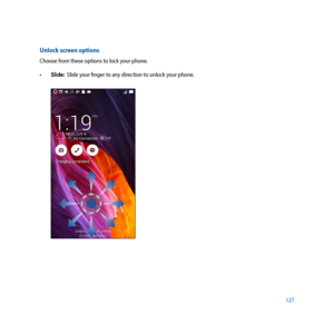 Page 127127
Unlock screen options
Choose from these options to lock your phone.
•		Slide:  Slide your finger to any direction to unlock your phone.   