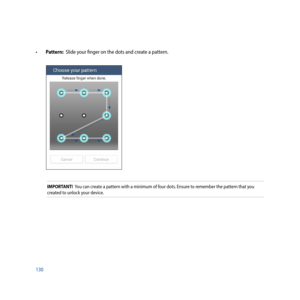 Page 130130 •		Pattern:  Slide your finger on the dots and create a pattern.  
IMPORTANT!  You can create a pattern with a minimum of four dots. Ensure to remember the pattern that you 
created to unlock your device. 