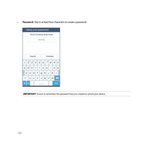 Page 132132 •		Password:  Key in at least four characters to create a password.
IMPORTANT!  Ensure to remember the password that you created to unlock your device.  