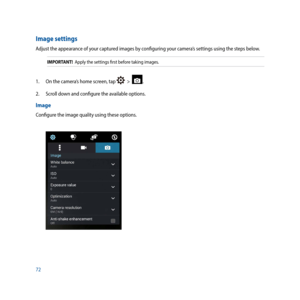 Page 7272
Image settings
Adjust the appearance of your captured images by configuring your camera’s settings using the steps below.
IMPORTANT!  Apply the settings first before taking images.
1. On the camera’s home screen, tap   >  .
2.  Scroll down and configure the available options.
Image
Configure the image quality using these options. 