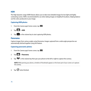 Page 7676
HDR
The High-dynamic-range (HDR) feature allows you to take more detailed images for low-light and highly 
contrasting scenes. HDR is recommended for use when taking images on brightly lit locations, helping balance 
out the colors produced on your image.
Capturing HDR photos
1. From the Camera app’s home screen, tap  .
2.  Tap  
  > HDR.
3.  Tap  
  or the volume key to start capturing HDR photos.
Panorama
Capture images from various angles using Panorama. Images captured from a wide angle...