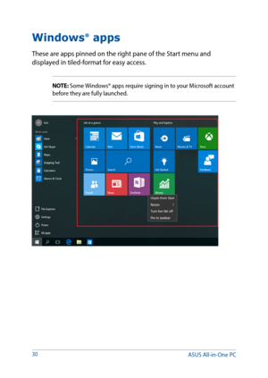 Page 3030
Windows®
 apps
These are apps pinned on the right pane of the Start menu and 
displayed in tiled-format for easy access.
NOTE: Some Windows® apps require signing in to your Microsoft account 
before they are fully launched.
ASUS All-in-One PC  