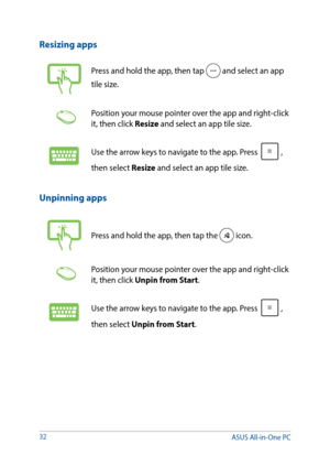 Page 3232
Unpinning apps
Press and hold the app, then tap the  icon.
Position your mouse pointer over the app and right-click 
it, then click Unpin from Start.
Use the arrow keys to navigate to the app. Press , 
then select Unpin from Start.
Resizing apps
Press and hold the app, then tap  and select an app 
tile size.
Position your mouse pointer over the app and right-click 
it, then click Resize and select an app tile size.
Use the arrow keys to navigate to the app. Press , 
then select Resize and select an...