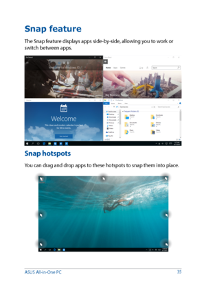 Page 3535
Snap feature
The Snap feature displays apps side-by-side, allowing you to work or 
switch between apps.
Snap hotspots
You can drag and drop apps to these hotspots to snap them into place.
ASUS All-in-One PC          