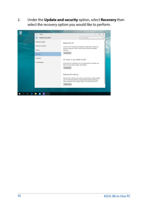 Page 502. Under the Update and security option, select Recovery then 
select the recovery option you would like to perform.
50
ASUS All-in-One PC  