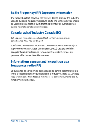 Page 55Radio Frequency (RF) Exposure Information
The radiated output power of the wireless device is below the Industry 
Canada (IC) radio frequency exposure limits. The wireless device should 
be used in such a manner such that the potential for human contact 
during normal operation is minimized.
Canada, avis d’Industry Canada (IC) 
Cet appareil numerique de classe B est conforme aux normes 
canadiennes ICES-003 et RSS-210.
Son fonctionnement est soumis aux deux conditions suivantes: 1) cet 
appareil ne doit...