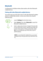 Page 4141
or
1. Launch Settings from the Start menu.
2. Select  Devices, then select Bluetooth to search for 
Bluetooth-enabled devices.
3.  Select a device from the list. Compare the passcode 
on your ASUS All-in-One PC with the passcode sent 
to your chosen device. If they are the same, select 
Yes to successfully pair your ASUS All-in-One PC 
with the device.
NOTE: For some bluetooth-enabled devices, you may be 
prompted to key in the passcode of your ASUS All-in-One 
PC.
Bluetooth 
Use Bluetooth to...
