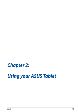 Page 17
K00E1

Chapter 2: 
Using your ASUS Tablet
Chapter 2:
Using your ASUS Tablet 
