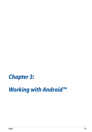 Page 29
K00E

Chapter 3: Working with Android™
Chapter 3:
Working with Android™ 
