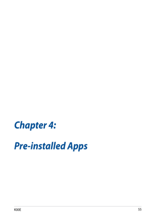 Page 55
K00E

Chapter 4: Pre-installed Apps
Chapter 4:
Pre-installed Apps 