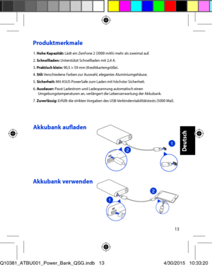 Page 1313
Produktmerkmale
1. Hohe Kapazität: Lädt ein ZenFone 2 (3000 mAh) mehr als zweimal auf. 2. Schnellladen: Unterstützt Schnellladen mit 2,4 A. 3. Praktisch klein: 90,5 × 59 mm (Kreditkartengröße). 4. Stil: Verschiedene Farben zur Auswahl, elegantes Aluminiumgehäuse. 5. Sicherheit: Mit ASUS PowerSafe zum Laden mit höchster Sicherheit. 6. Ausdauer: Passt Ladestrom und Ladespannung automatisch einen Umgebungstemperaturen an, verlängert die Lebenserwartung der Akkubank. 7. Zuverlässig: Erfüllt die strikten...