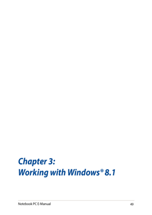 Page 4949
Chapter 3: 
Working with Windows® 8.1
Notebook PC E-Manual   
