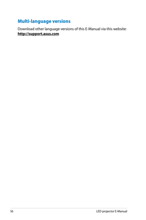 Page 56
56LED projector E-Manual

Multi-language versions
Download other language versions of this E-Manual via this website:
http://support.asus.com 