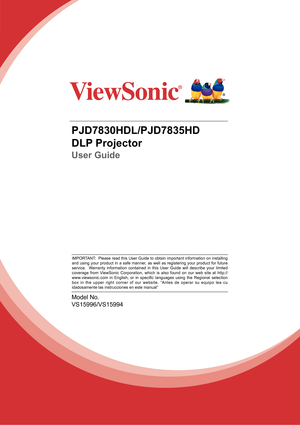 Page 1PJD7830HDL/PJD7835HD
DLP Projector
User Guide
Model No. 
VS15996/VS15994
IMPORTANT:  Please read this User Guide to obtain important information on installing 
and using your product in a safe manner, as well as registering your product for future 
service.  Warranty information contained in this User Guide will describe your limited 
coverage from ViewSonic Corporation, which is also found on our web site at http://
www.viewsonic.com  in  English,  or  in  specific  languages  using  the  Regional...