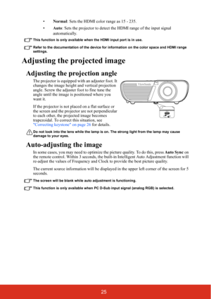 Page 3225
•Normal: Sets the HDMI color range as 15 - 235.
•Auto: Sets the projector to detect the HDMI range of the input signal 
automatically.
This function is only available when the HDMI input port is in use.
Refer to the documentation of the device for information on the color space and HDMI range 
settings.
Adjusting the projected image
Adjusting the projection angle
The projector is equipped with an adjuster foot. It 
changes the image height and vertical projection 
angle. Screw the adjuster foot to...