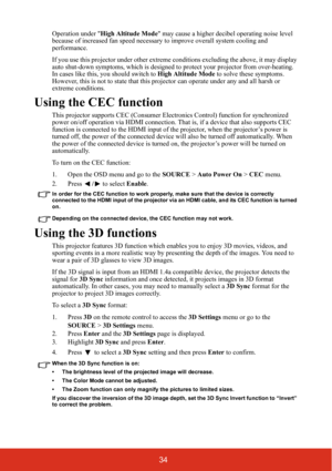 Page 4134
Operation under High Altitude Mode may cause a higher decibel operating noise level 
because of increased fan speed necessary to improve overall system cooling and 
performance.
If you use this projector under other extreme conditions excluding the above, it may display 
auto shut-down symptoms, which is designed to protect your projector from over-heating. 
In cases like this, you should switch to High Altitude Mode to solve these symptoms. 
However, this is not to state that this projector can...