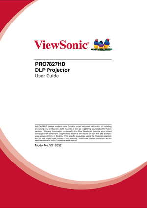 Page 1PRO7827HD
DLP Projector
User Guide
Model No. VS16232
IMPORTANT:  Please read this User Guide to obtain important information on installing 
and using your product in a safe manner, as well as registering your product for future 
service.  Warranty information contained in this User Guide will describe your limited 
coverage from ViewSonic Corporation, which is also found on our web site at http://
ZZZYLHZVRQLFFRP LQ (QJOLVK RU LQ VSHFL