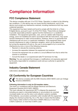 Page 3Compliance Information
FCC Compliance Statement
This device complies with part 15 of FCC Rules. Operation is subject to the following 
two conditions: (1) this device may not cause harmful interference, and (2) this 
device must accept any interference received, including interference that may cause 
undesired operation.
This equipment has been tested and found to comply with the limits for a Class 
B digital device, pursuant to part 15 of the FCC Rules. These limits are designed 
to provide reasonable...