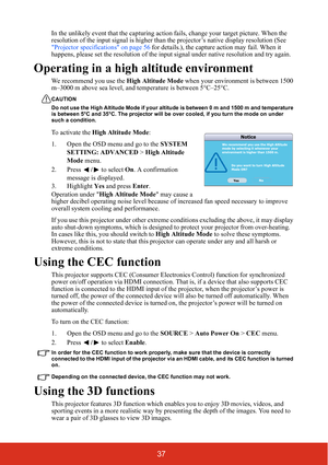 Page 4437
In the unlikely event that the capturing action fails, change your target picture. When the 
resolution of the input signal is higher than th e projector’s native display resolution (See 
Projector specifi cations on page 56  for details.), the capture  action may fail. When it 
happens, please set the resolution of the input  signal under native resolution and try again.
Operating in a high altitude environment
We recommend you use the High Altitude Mode when your environment is between 1500 
m–3000...