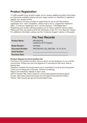 Page 7Product Registration
To fulfill possible future product needs, and to receive additional product information 
as it becomes available, please visit your region section on ViewSonic’s website to 
register your product online.
The ViewSonic CD also provides an opportunity for you to print the product 
registration form. Upon completion, please mail or fax to a respective ViewSonic 
office. To find your registration form, use the directory “:\CD\Registration”. 
Registering your product will best prepare you...