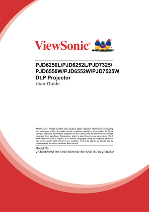 Page 1PJD6250L/PJD6252L/PJD7325/
PJD6550W/PJD6552W/PJD7525W
DLP Projector
User Guide
Model No.
VS15912/VS15913/VS15991/VS15915/VS15916/VS15992
IMPORTANT:  Please read this User Guide to obtain important information on installing 
and using your product in a safe manner, as well as registering your product for future 
service.  Warranty information contained in this User Guide will describe your limited 
coverage from ViewSonic Corporation, which is also found on our web site at http://
www.viewsonic.com  in...