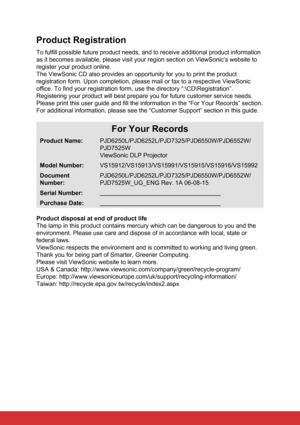 Page 7Product Registration
To fulfill possible future product needs, and to receive additional prod\
uct information 
as it becomes available, please visit your region section on ViewSonic’\
s website to 
register your product online.
The ViewSonic CD also provides an opportunity for you to print the produ\
ct 
registration form. Upon completion, please mail or fax to a respective V\
iewSonic 
office. To find your registration form, use the directory “:\CD\Reg\
istration”. 
Registering your product will best...