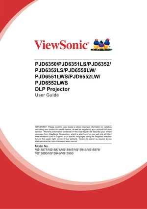 Page 1PJD6350/PJD6351LS/PJD6352/
PJD6352LS/PJD6550LW/
PJD6551LWS/PJD6552LW/
PJD6552LWS
DLP Projector
User Guide
Model No.
VS15877/VS15878/VS15947/VS15948/VS15879/
VS15880/VS15949/VS15950
IMPORTANT:  Please read this User Guide to obtain important information on installing 
and using your product in a safe manner, as well as registering your product for future 
service.  Warranty information contained in this User Guide will describe your limited 
coverage from ViewSonic Corporation, which is also found on our...