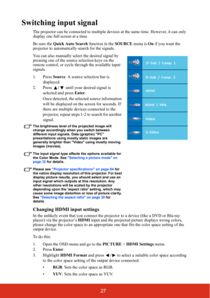Page 3427
Switching input signal
The projector can be connected to multiple devices at the same time. However, it can only 
display one full screen at a time. 
Be sure the Quick Auto Search function in the SOURCE menu is On if you want the 
projector to automatically search for the signals.
You can also manually select the desired signal by 
pressing one of the source selection keys on the 
remote control, or cycle through the available input 
signals.
1. Press Source. A source selection bar is 
displayed. 
2....