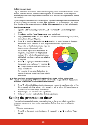 Page 4136
Color Management
Only in permanent installations with controlled
 lighting levels such as boardrooms, lecture 
theaters, or home theaters, should color management be considered. Color management 
provides fine color control adjustment to allo w for more accurate color reproduction, should 
you require it.
If you have purchased a test disc which contains  various color test patterns and can be used 
to test the color presentation on monitors, TV s, projectors, etc., you can project any image 
from the...