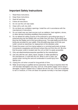 Page 3ii
Important Safety Instructions
1.  Read these instructions.
2.  Keep these instructions.
3.  Heed all warnings.
4.  Follow all instructions.
5.  Do not use this unit near water.
6.  Clean with a soft, dry cloth.
7.  Do not block any ventilation openings. Install the unit in accordance with the 
manufacturer’s instructions.
8.  Do not install near any heat sources such as radiators, heat registers, stoves,  

9.  Do not defeat the safety purpose of the polarized or grounding-type plug. A  
polarized...