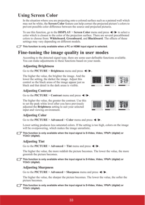 Page 3833
Using Screen Color
In the situation where you are projecting onto a colored surface such as a painted wall which 
may not be white, the Screen Color feature can help correct the projected picture’s colors to 
prevent possible color difference between the source and projected pictures.
To use this function, go to the DISPLAY > Screen Color menu and press / to select a 
color which is closest to the color of the projection surface. There are several precalibrated 
colors to choose from: Whiteboard,...