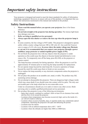 Page 72
Important safety instructions
Your projector is designed and tested to meet the latest standards for safety of information 
technology equipment. However, to ensure safe use of this product, it is important that you 
follow the instructions mentioned in this manual and marked on the product. 
Safety Instructions
1.Please read this manual before you operate your projector. Save it for future 
reference.
2.Do not look straight at the projector lens during operation. The intense light beam 
may damage...