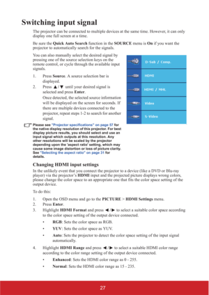 Page 3227
Switching input signal
The projector can be connected to multiple devices at the same time. However, it can only 
display one full screen at a time. 
Be sure the Quick Auto Search function in the SOURCE menu is On if you want the 
projector to automatically search for the signals.
You can also manually select the desired signal by 
pressing one of the source selection keys on the 
remote control, or cycle through the available input 
signals.
1. Press Source. A source selection bar is 
displayed. 
2....