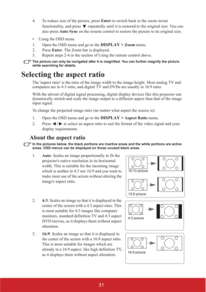 Page 3631
4. To reduce size of the picture, press Enter to switch back to the zoom in/out 
functionality, and press   repeatedly until it is restored to the original size. You can 
also press Auto Sync on the remote control to restore the picture to its original size.
• Using the OSD menu
1. Open the OSD menu and go to the 
DISPLAY > Zoom menu. 
2. Press Enter. The Zoom bar is displayed.
3. Repeat steps 2-4 in the section of Using the remote control above.
The picture can only be navigated after it is...