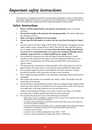 Page 72
Important safety instructions
Your projector is designed and tested to meet the latest standards for safety of information 
technology equipment. However, to ensure safe  use of this product, it is important that you 
follow the instructions mentioned in  this manual and marked on the product. 
Safety Instructions
1.Please read this manual before you operate your projector.  Save it for future 
reference.
2. Do not look straight at the projector lens during operation.  The intense light beam 
may...