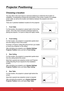 Page 1912
Projector Positioning
Choosing a location
You may refer to the room layout or personal preference to determine the \
location of 
installation. Considerations include size and position of the screen, lo\
cation of a suitable 
power outlet, as well as the location and distance between the projector\
 and other 
equipment.
There are 4 potential installation locations for the projector:
1.  Front  Table
For this location, the projector is placed right in front of the 
screen. This is the most commonly...