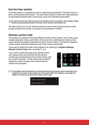 Page 169
Use the laser pointer.
The laser pointer is a professional tool for supporting presentations. P\
ress this button to 
emit a colored laser pointer beam. The laser beam emitted is within the visible spectrum. 
To generate the pointer beam continuously, press and hold the [Laser] button.
  Do not look at the laser light and do not aim the laser beam at yourself or other people. Please 
read the warning texts provided at the back of the remote control before\
 use.
The laser pointer is not a toy. Parents...