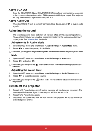 Page 4538
Active VGA Out
Once the COMPUTER IN and COMPUTER OUT jacks have been properly connected 
to the corresponding devices, select ON to generate VGA signal output. The projector 
will only receive output signals via Computer In 1.
Active Audio Out
When the AUDIO IN jack is correctly connected to a device, select  ON to output audio 
signals.
Adjusting the sound
The sound adjusents made as below will have an effect on the projector speaker(s). 
Please check that you have made a correct connection to the...